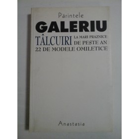 TALCUIRI LA MARI PRAZNICE DE PESTE AN 22 DE MODELE OMILETICE - PARINTELE GALERIU